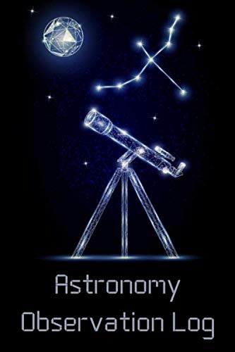 Astronomy Observation Log: Astronomers Journal & Astronomical Notebook by Unknown