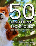 50 Hand Puppet Techniques: Hidden Secrets and Tricks Revealed by Unknown