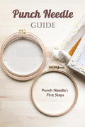 Punch Needle Guide: Punch Needle's First Steps: Punch Needle Guide by Unknown