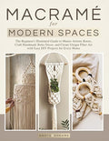 Macrame for Modern Spaces: The Beginner's Illustrated Guide to Master Artistic by Unknown