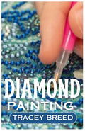 Diamond Painting: A Beginners Guide to Diamond Painting by Unknown