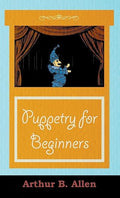 Puppetry for Beginners by Unknown