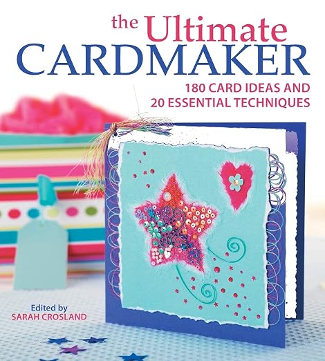 The Ultimate Cardmaker: 180 Card Ideas and 20 Essential Techniques by Unknown