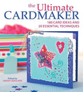 The Ultimate Cardmaker: 180 Card Ideas and 20 Essential Techniques by Unknown