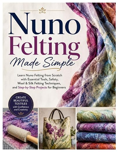 Nuno Felting Made Simple: Learn Nuno Felting from Scratch by Unknown