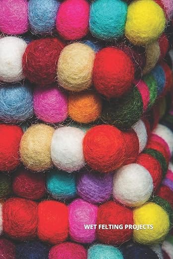 Wet Felting Projects: Blank Papers to Write Notes and Design Needle Felting by Unknown
