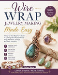 WIRE WRAP JEWELRY MAKING MADE EASY: The Complete Step-by-Step Guide to by Unknown