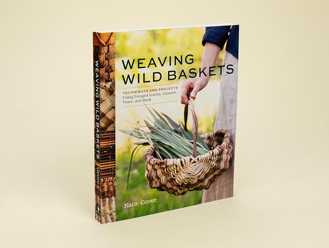 Weaving Wild Baskets: Techniques and Projects Using Foraged Leaves, and Bark - Image 10