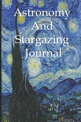 Starry Night Astronomy and Telescope Log Book: A Stargazing and Night Sky by Unknown