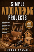 Simple Wood Working Projects: Woodworking Projects and Plans, Woodworking by Unknown
