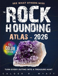 The Rockhounding Atlas: See what others miss. Turn every outing into a treasure by Unknown