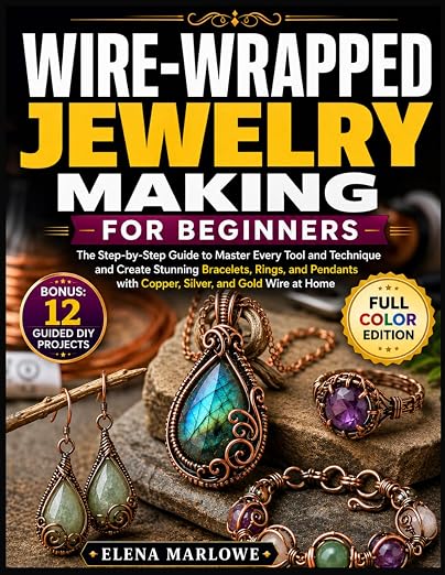 Wire-Wrapped Jewelry Making for Beginners: The Step-by-Step Guide to Master by Unknown