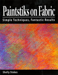 Paintstiks on Fabric: Simple Techniques, Fantastic Results by Unknown