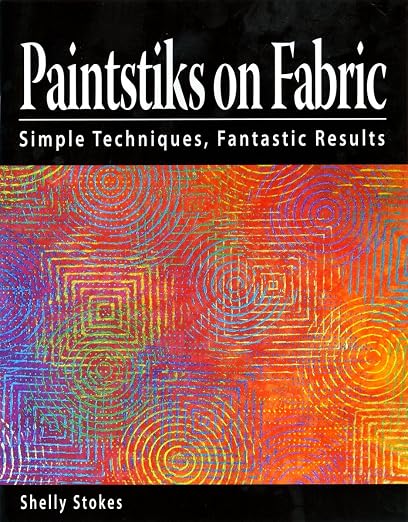 Paintstiks on Fabric: Simple Techniques, Fantastic Results by Unknown
