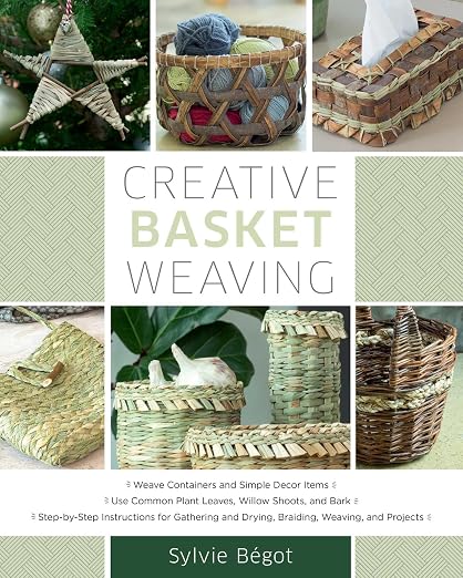 Creative Basket Weaving: Step-by-Step Instructions by Unknown