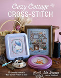 Cozy Cottage Cross-Stitch: 25 Charming Patterns to Make You Feel Perfectly at by Unknown